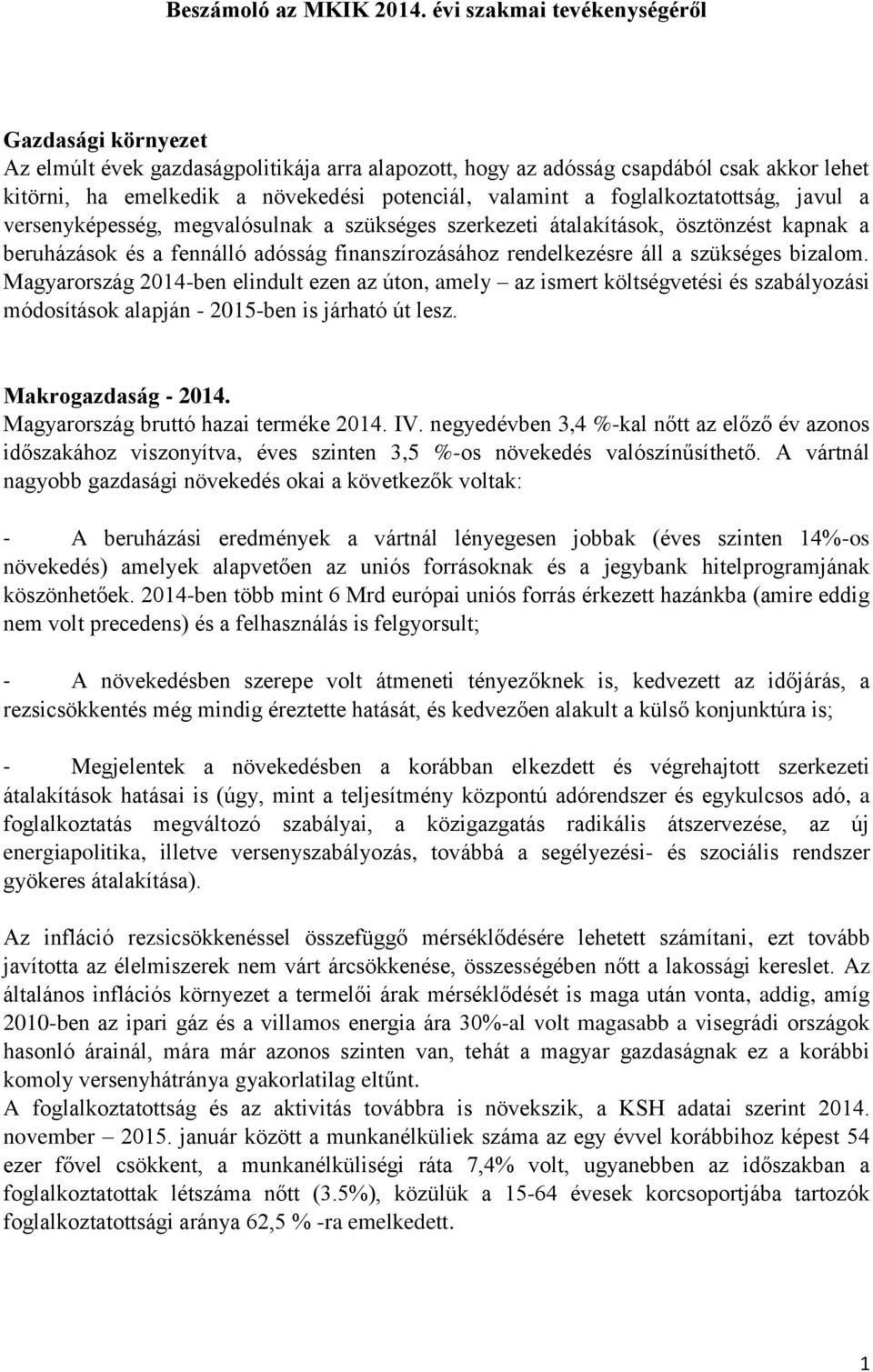 foglalkoztatottság, javul a versenyképesség, megvalósulnak a szükséges szerkezeti átalakítások, ösztönzést kapnak a beruházások és a fennálló adósság finanszírozásához rendelkezésre áll a szükséges