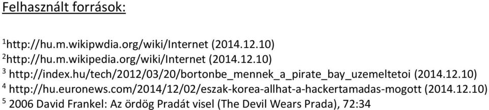 hu/tech/2012/03/20/bortonbe_mennek_a_pirate_bay_uzemeltetoi (2014.12.10) 4 http://hu.euronews.