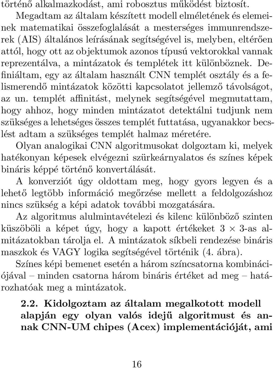 az objektumok azonos típusú vektorokkal vannak reprezentálva, a mintázatok és templétek itt különböznek.