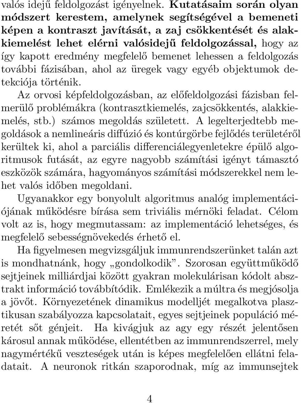 eredmény megfelelő bemenet lehessen a feldolgozás további fázisában, ahol az üregek vagy egyéb objektumok detekciója történik.