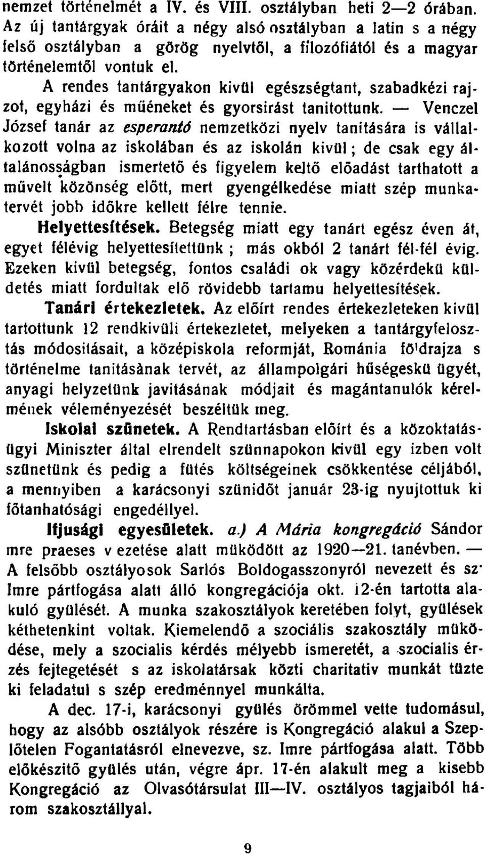 A rendes tantárgyakon kivtll egészségtant, szabadkézi rajzot, egyházi és műéneket és gyorsírást tanítottunk.