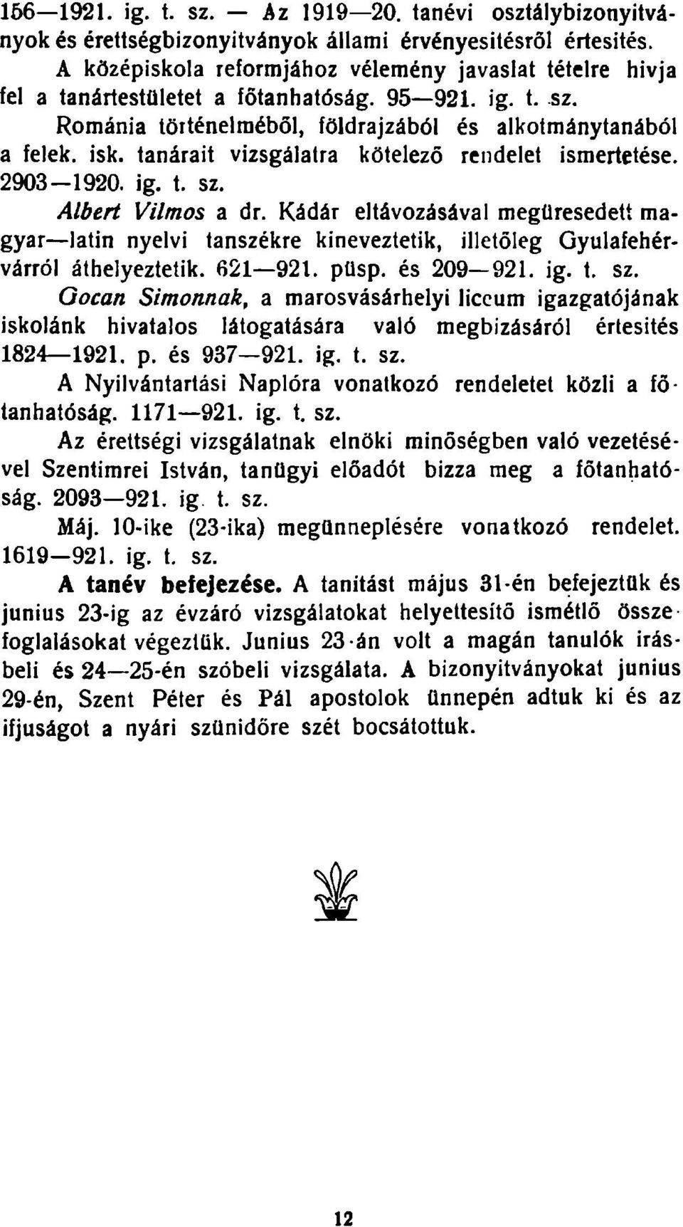 tanárait vizsgálatra kötelező rendelet ismertetése. 2903920. ig. t. sz. Albert Vilmos a dr.