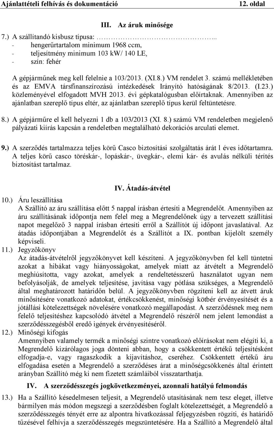 Amennyiben az ajánlatban szereplő típus eltér, az ajánlatban szereplő típus kerül feltüntetésre. 8.