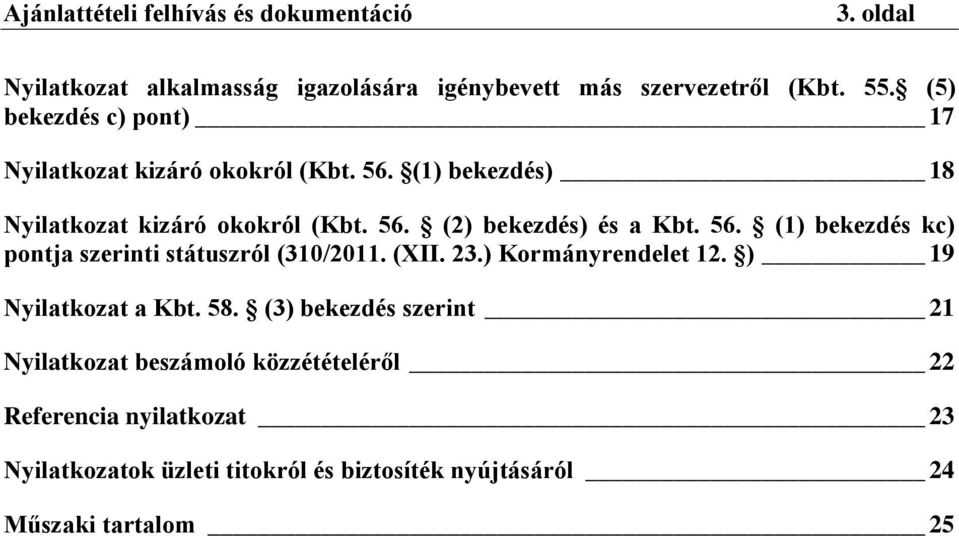 56. (1) bekezdés kc) pontja szerinti státuszról (310/2011. (XII. 23.) Kormányrendelet 12. ) 19 Nyilatkozat a Kbt. 58.