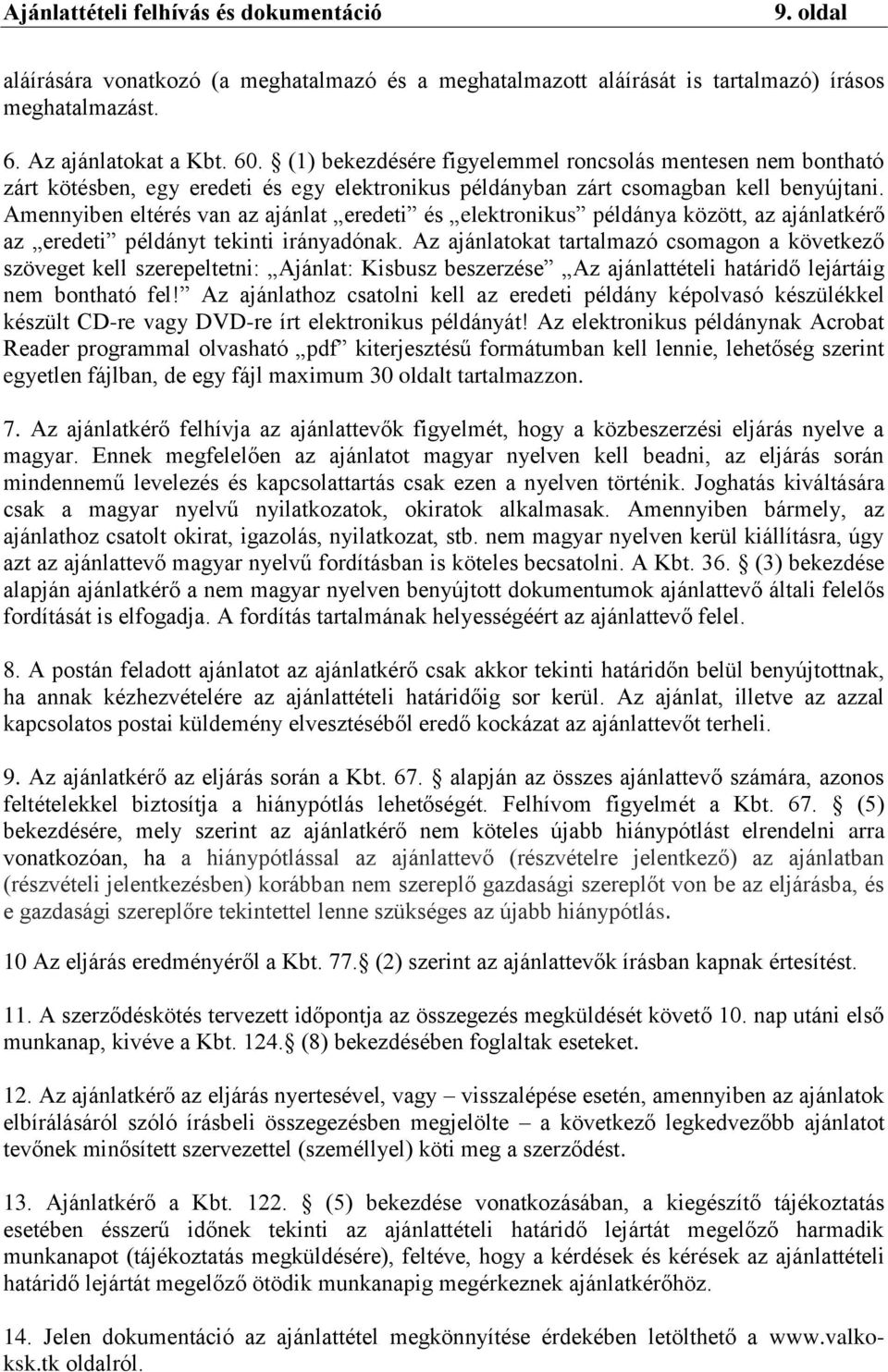 Amennyiben eltérés van az ajánlat eredeti és elektronikus példánya között, az ajánlatkérő az eredeti példányt tekinti irányadónak.