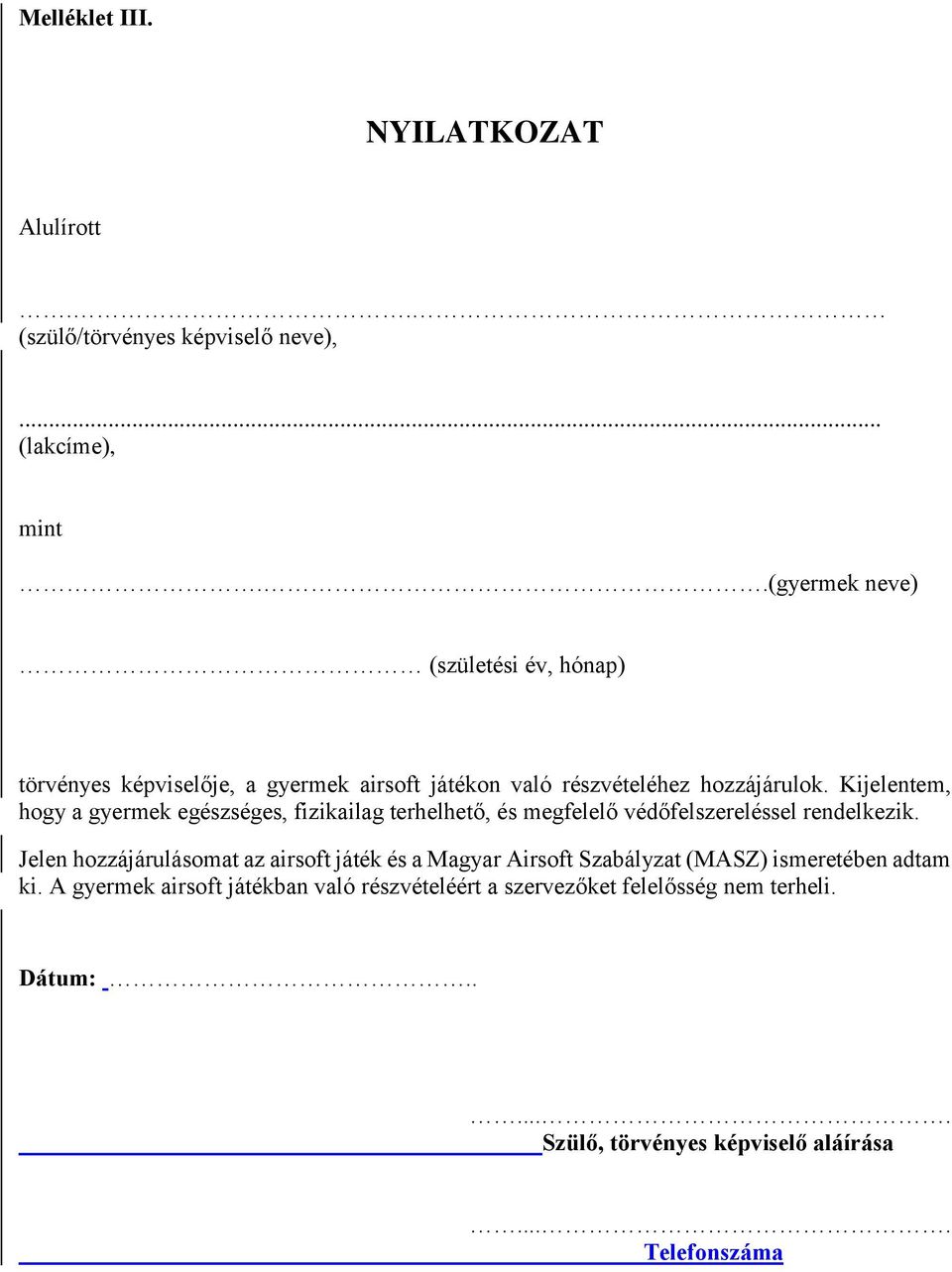 Kijelentem, hogy a gyermek egészséges, fizikailag terhelhető, és megfelelő védőfelszereléssel rendelkezik.