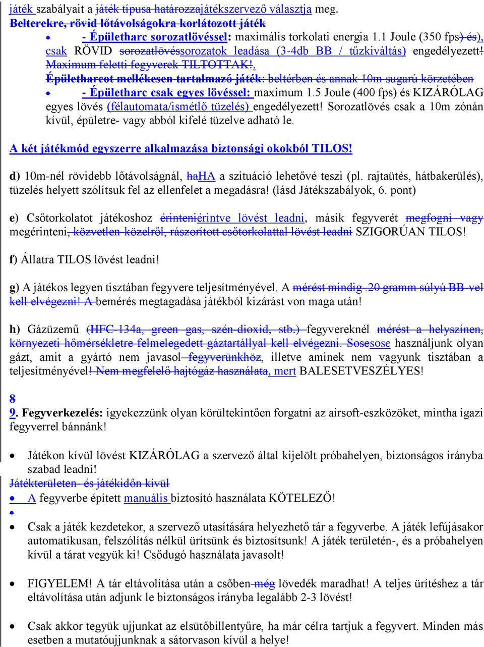 . Épületharcot mellékesen tartalmazó játék: beltérben és annak 10m sugarú körzetében - Épületharc csak egyes lövéssel: maximum 1.