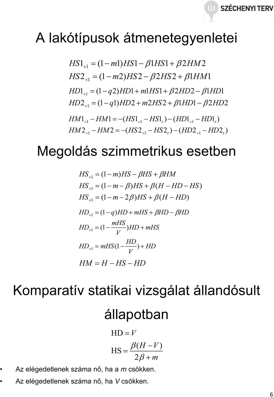 állapoban Az elégedelenek száa nő, ha a csökken.