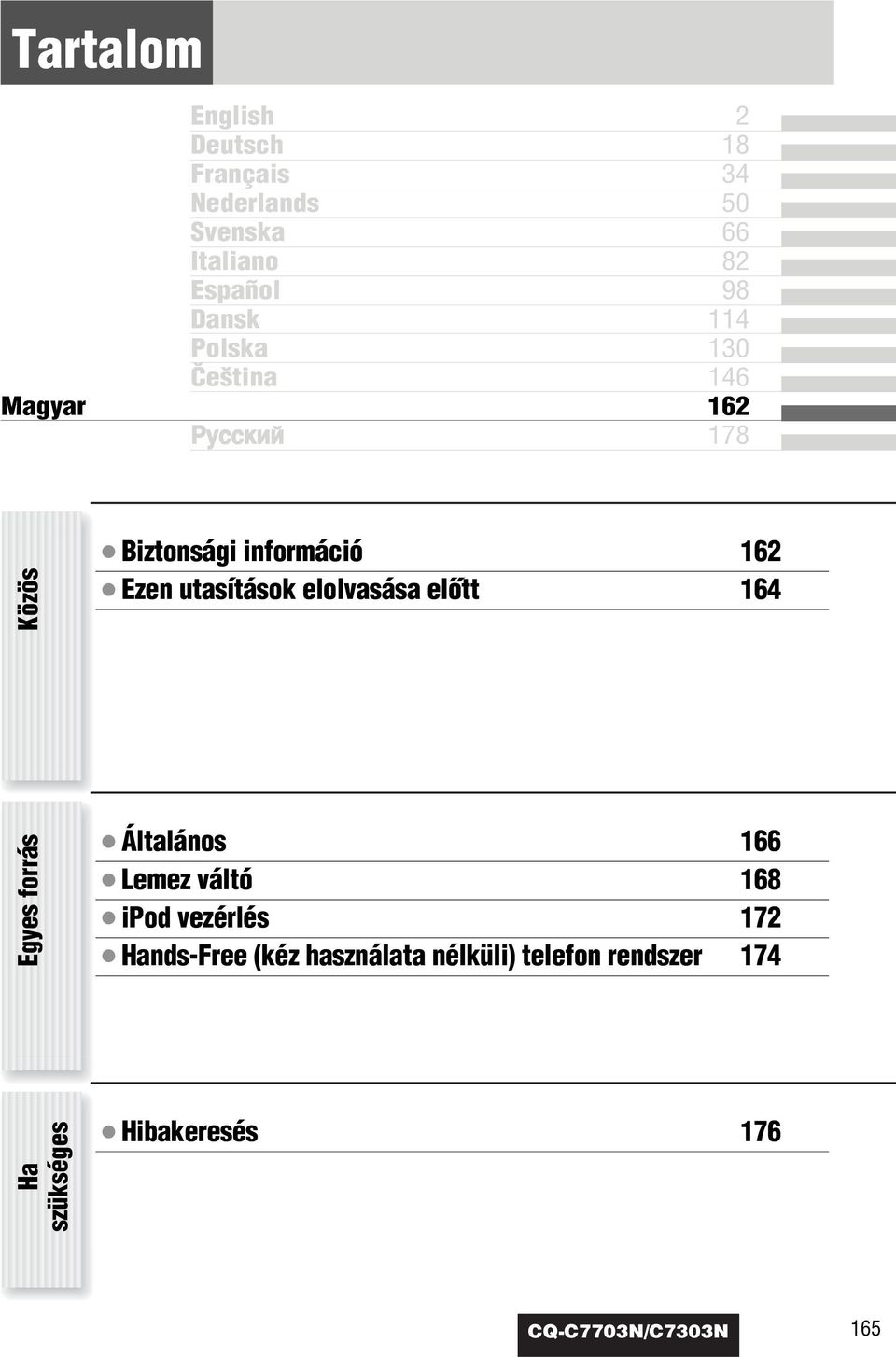 utasítások elolvasása elœtt 164 Egyes forrás Általános 166 Lemez váltó 168 ipod vezérlés 172