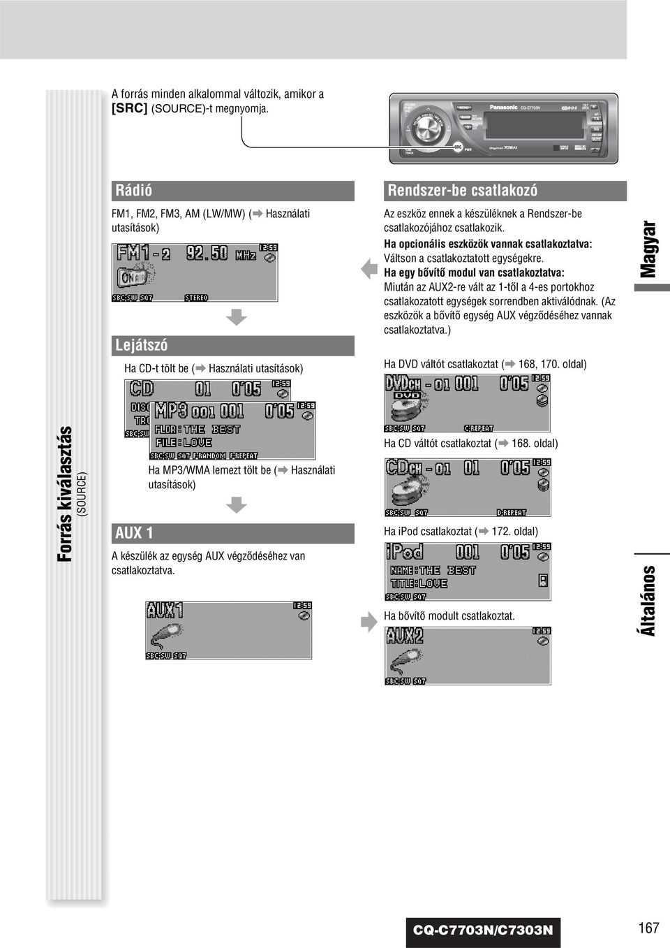 Ha opcionális eszközök vannak csatlakoztatva: Váltson a csatlakoztatott egységekre.