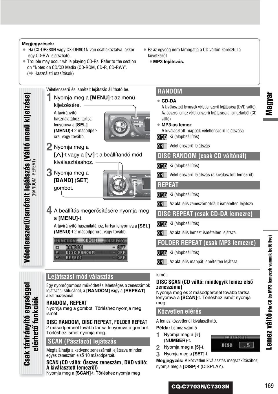 Véletlenszerı/ismételt lejátszás (Váltó menü kijelzése) (RANDOM, REPEAT) Csak távirányító egységgel elérhetœ funkciók Véletlenszerı és ismételt lejátszás állítható be.