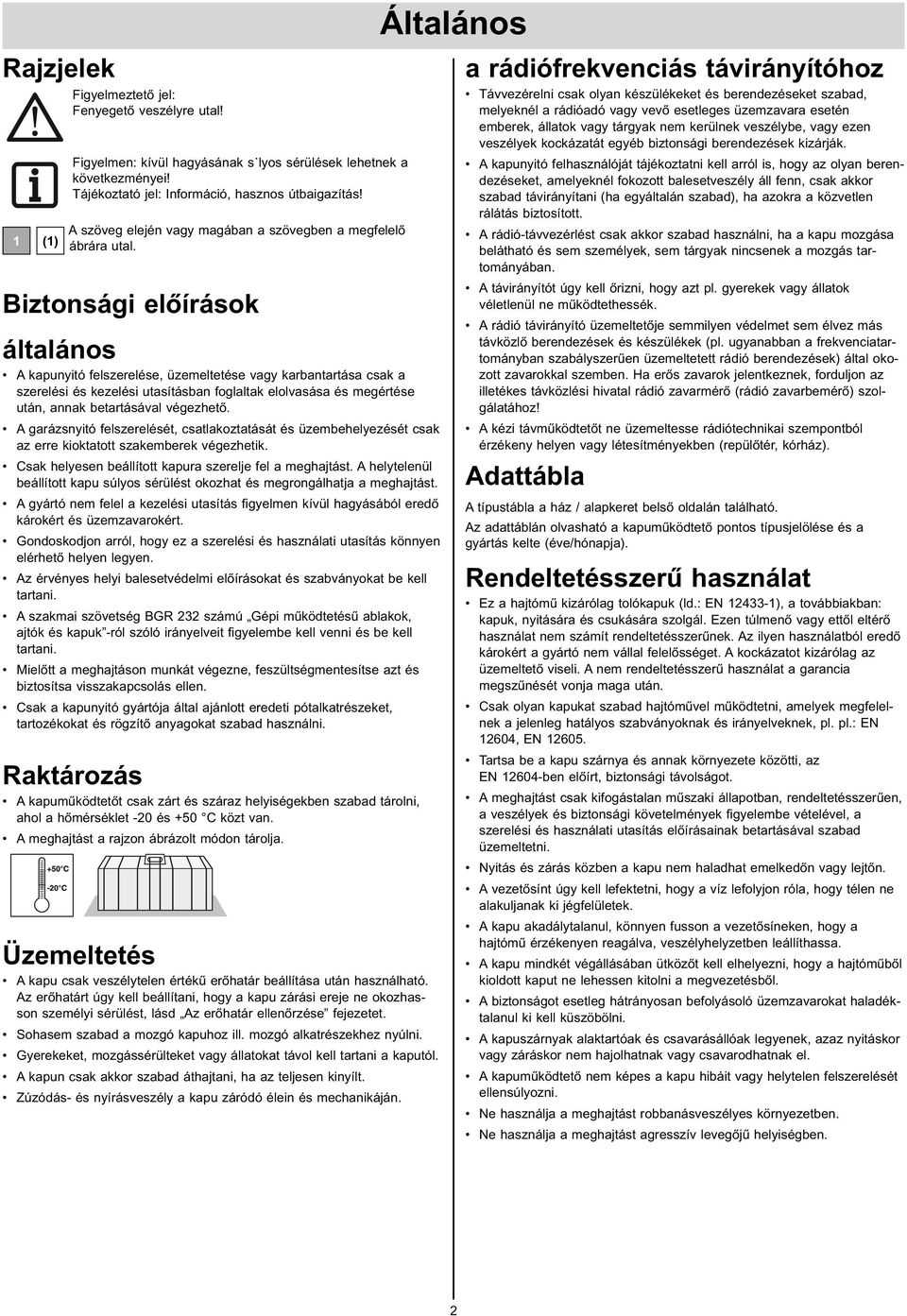 garásntó felserelését, csatlaktatását és üemeheleését csak a erre kktattt sakemerek végehetk Csak helesen eállttt kapura serelje fel a meghajtást A heltelenül eállttt kapu súls sérülést khat és