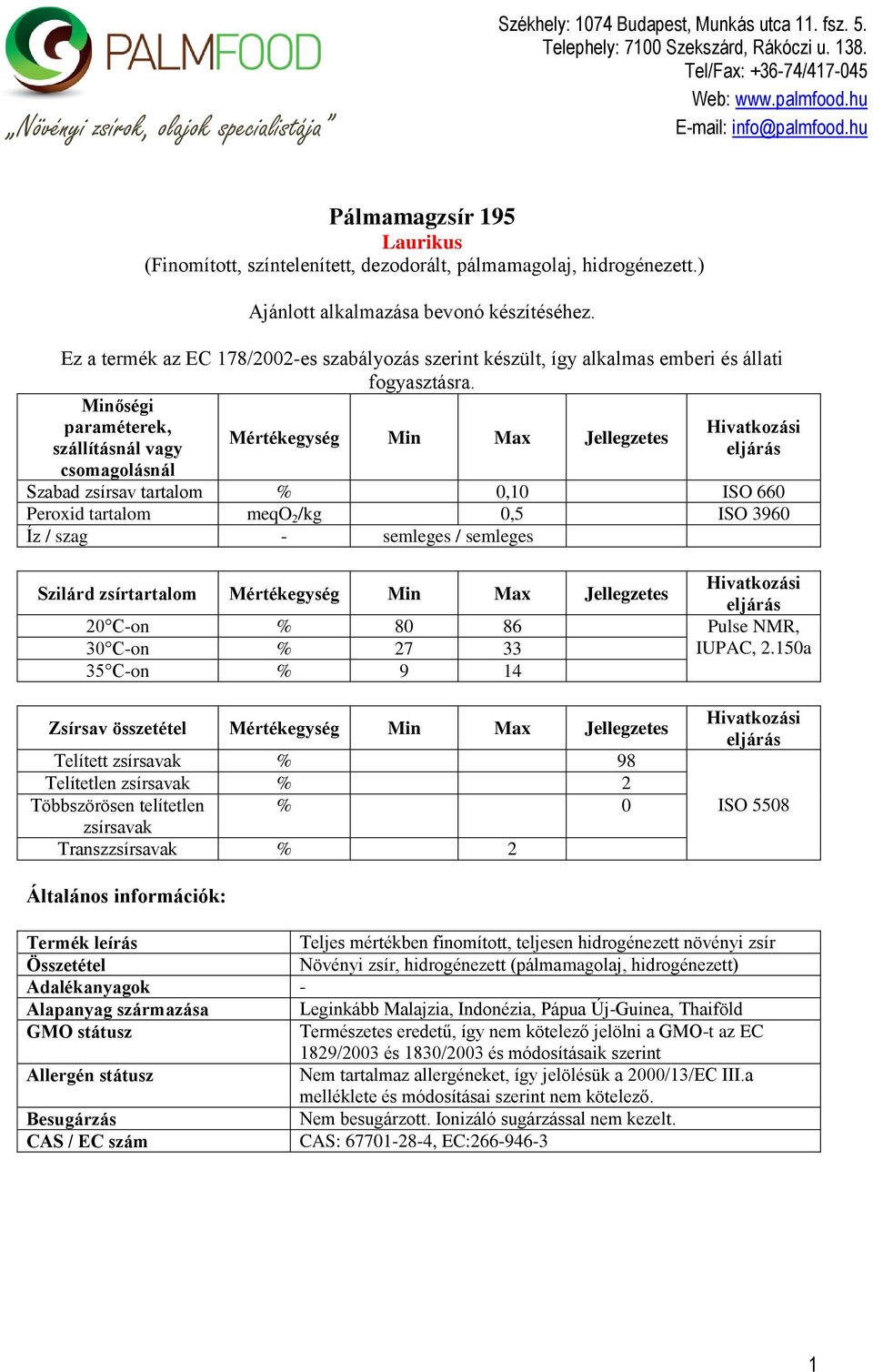 Minőségi paraméterek, szállításnál vagy csomagolásnál Mértékegység Min Max Jellegzetes Szabad zsírsav tartalom % 0,10 ISO 660 Peroxid tartalom meqo 2 /kg 0,5 ISO 3960 Íz / szag - semleges / semleges