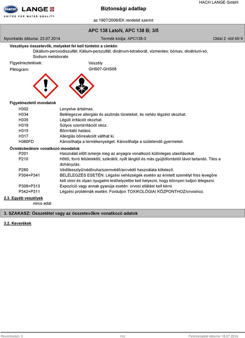 dinátrium-só, Sodium metaborate Figyelmeztetések: Piktogram: Veszély GHS07-GHS08 Figyelmeztető mondatok H302 H334 H335 H319 H315 H317 H360FD Lenyelve ártalmas.