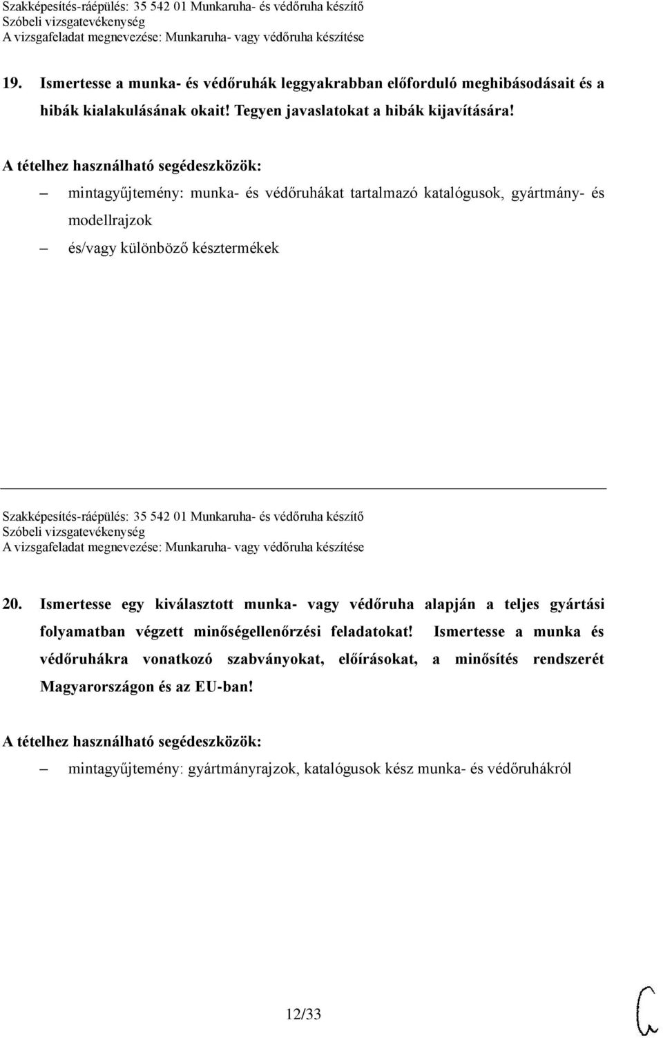 és védőruha készítő 20. Ismertesse egy kiválasztott munka- vagy védőruha alapján a teljes gyártási folyamatban végzett minőségellenőrzési feladatokat!