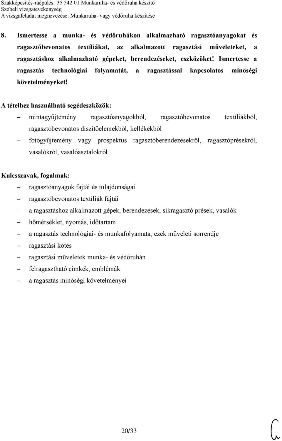 mintagyűjtemény ragasztóanyagokból, ragasztóbevonatos textíliákból, ragasztóbevonatos díszítőelemekből, kellékekből fotógyűjtemény vagy prospektus ragasztóberendezésekről, ragasztóprésekről,