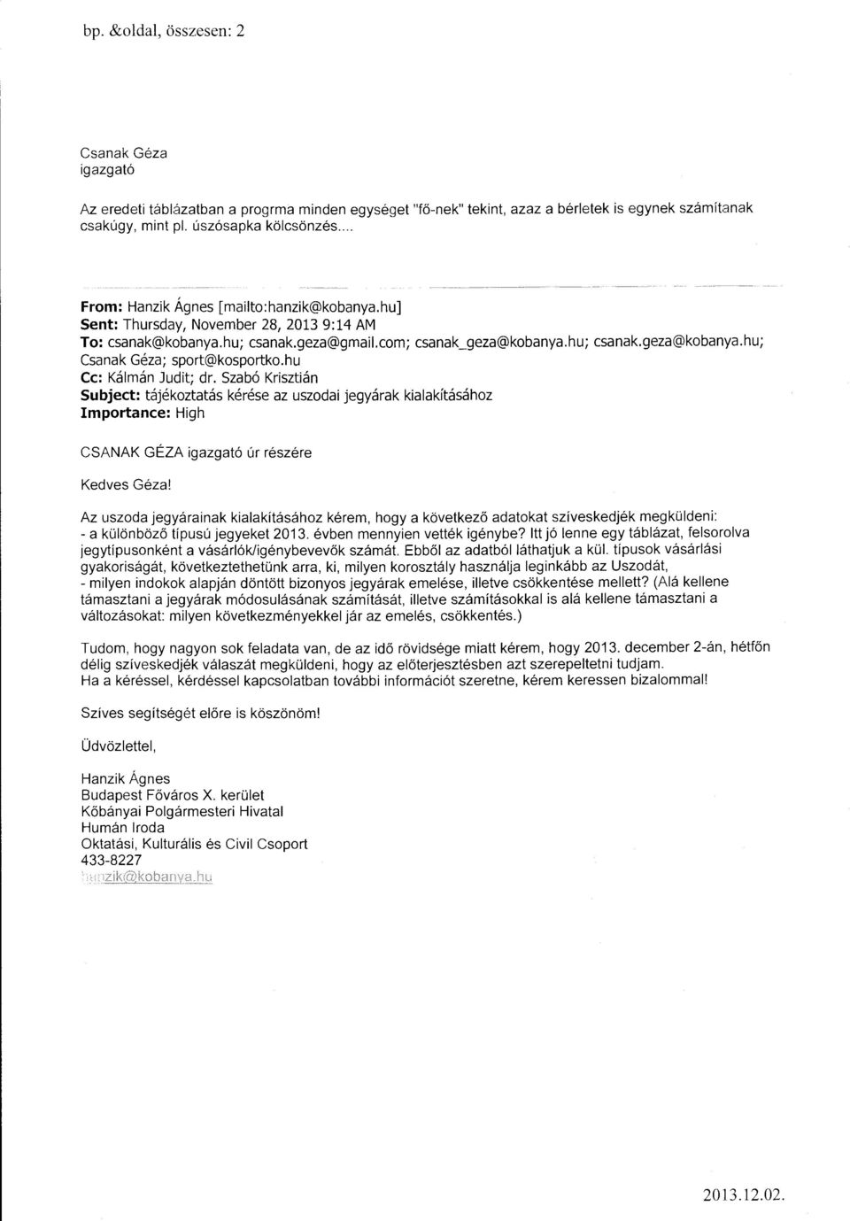 hu Cc: Kálmán Judit; dr. Szabó Krisztián Subject: tájékoztatás kérése az uszodai jegyárak kialakításához Importance: High CSANAK GÉZA igazgató úr részére Kedves Géza!