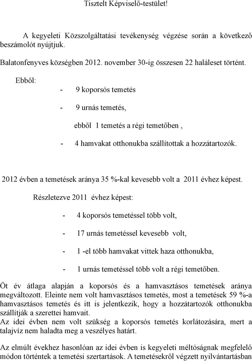 2012 évben a temetések aránya 35 %-kal kevesebb volt a 2011 évhez képest.