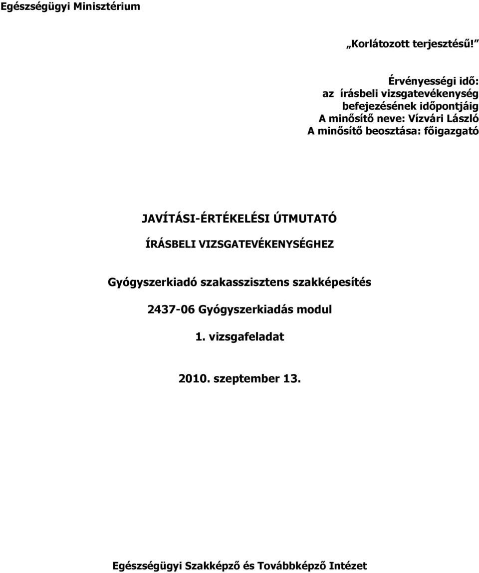 Vízvári László minősítő beosztása: főigazgató JVÍTÁSI-ÉRTÉKELÉSI ÚTMUTTÓ HEZ Gyógyszerkiadó