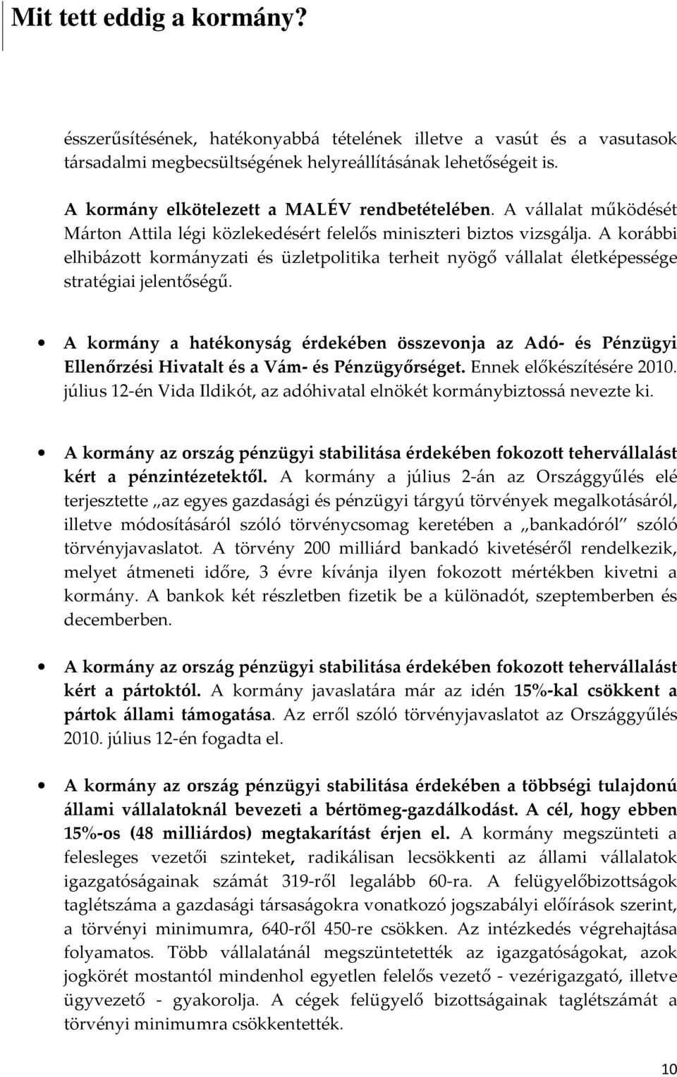 A korábbi elhibázott kormányzati és üzletpolitika terheit nyögő vállalat életképessége stratégiai jelentőségű.