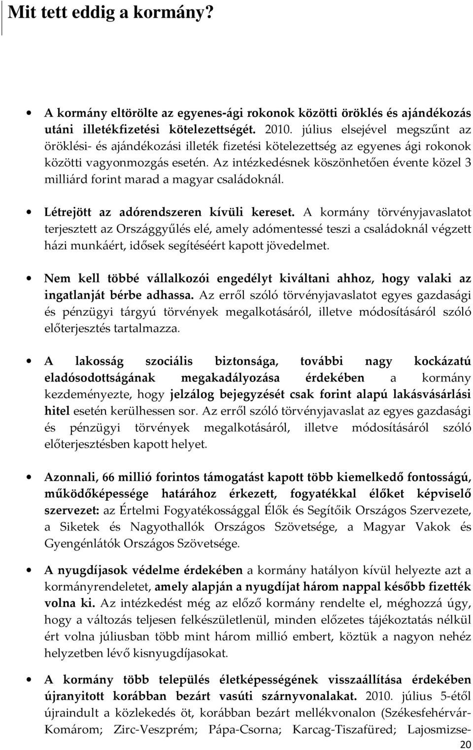 Az intézkedésnek köszönhetően évente közel 3 milliárd forint marad a magyar családoknál. Létrejött az adórendszeren kívüli kereset.