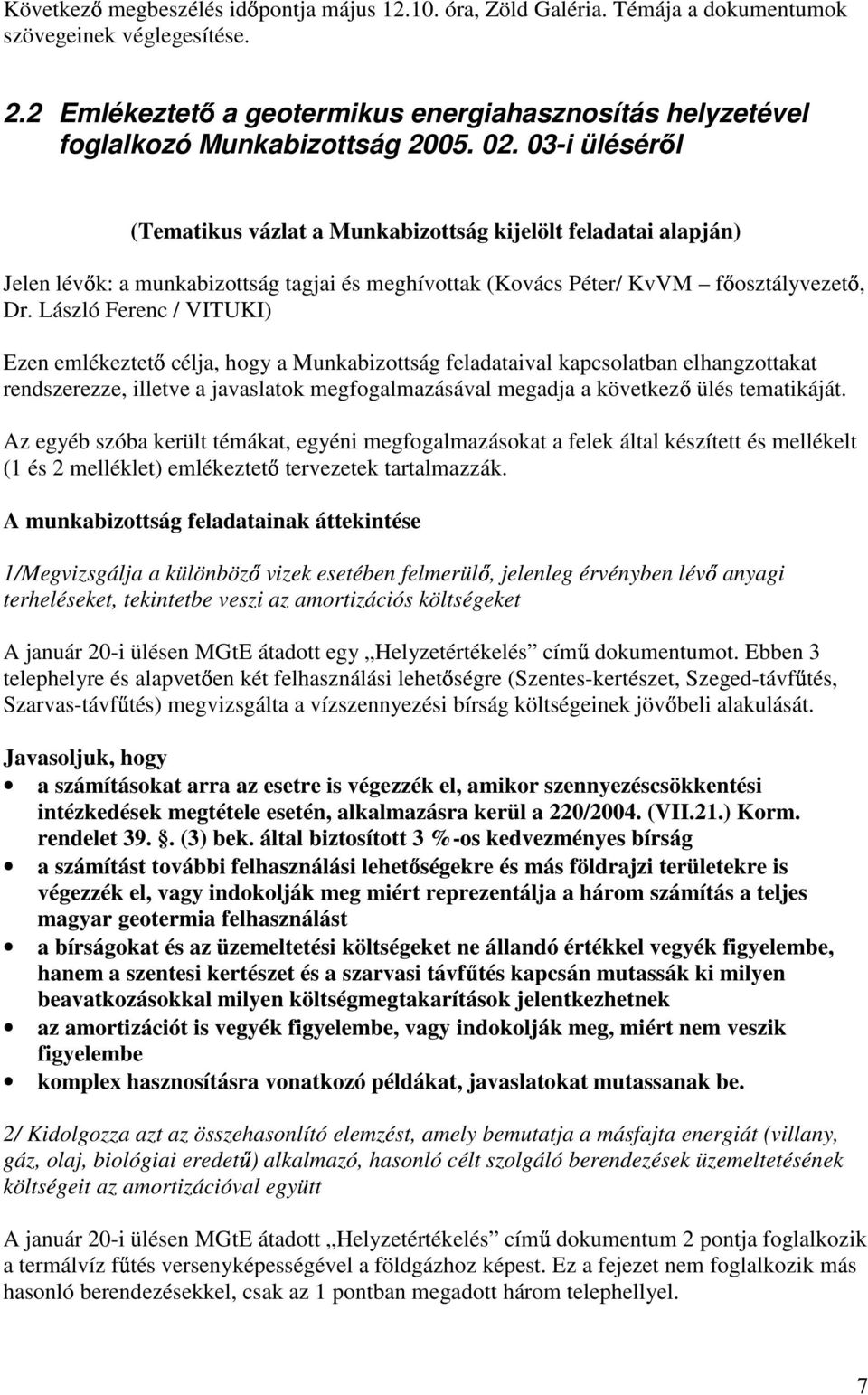 03-i ülésér l (Tematikus vázlat a Munkabizottság kijelölt feladatai alapján) Jelen lév k: a munkabizottság tagjai és meghívottak (Kovács Péter/ KvVM f osztályvezet, Dr.