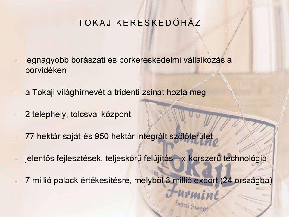 központ - 77 hektár saját-és 950 hektár integrált szőlőterület - jelentős fejlesztések,