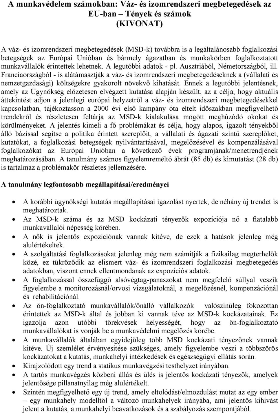 Franciaországból - is alátámasztják a váz- és izomrendszeri megbetegedéseknek a (vállalati és nemzetgazdasági) költségekre gyakorolt növekvő kihatását.