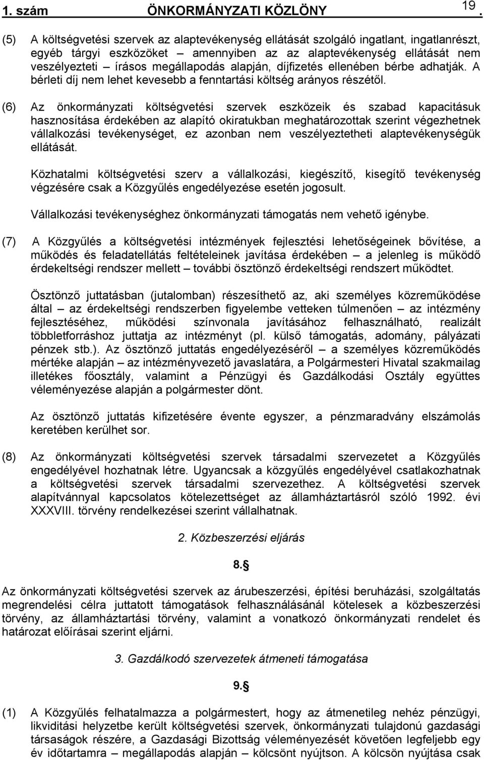 eszközeik és szabad kapacitásuk hasznosítása érdekében az alapító okiratukban meghatározottak szerint végezhetnek vállalkozási tevékenységet, ez azonban nem veszélyeztetheti alaptevékenységük