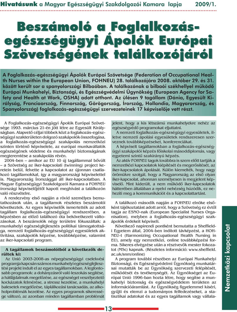 FOHNEU) 28. találkozójára 2008. október 2. és 31. között került sor a spanyolországi ilbaóban.