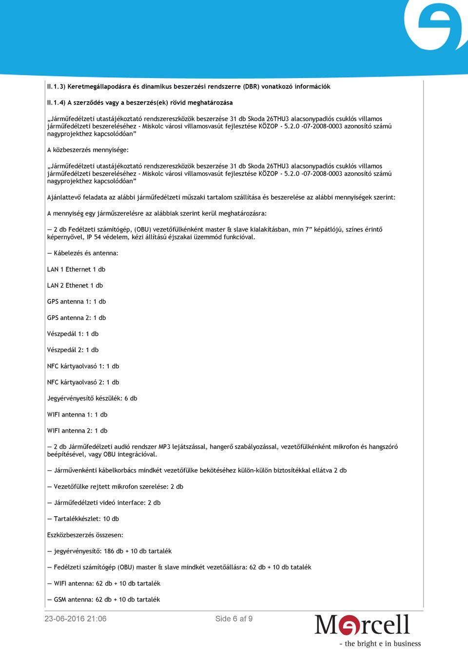 THU3 alacsonypadlós csuklós villamos járműfedélzeti beszereléséhez - Miskolc városi villamosvasút fejlesztése KÖZOP - 5.2.