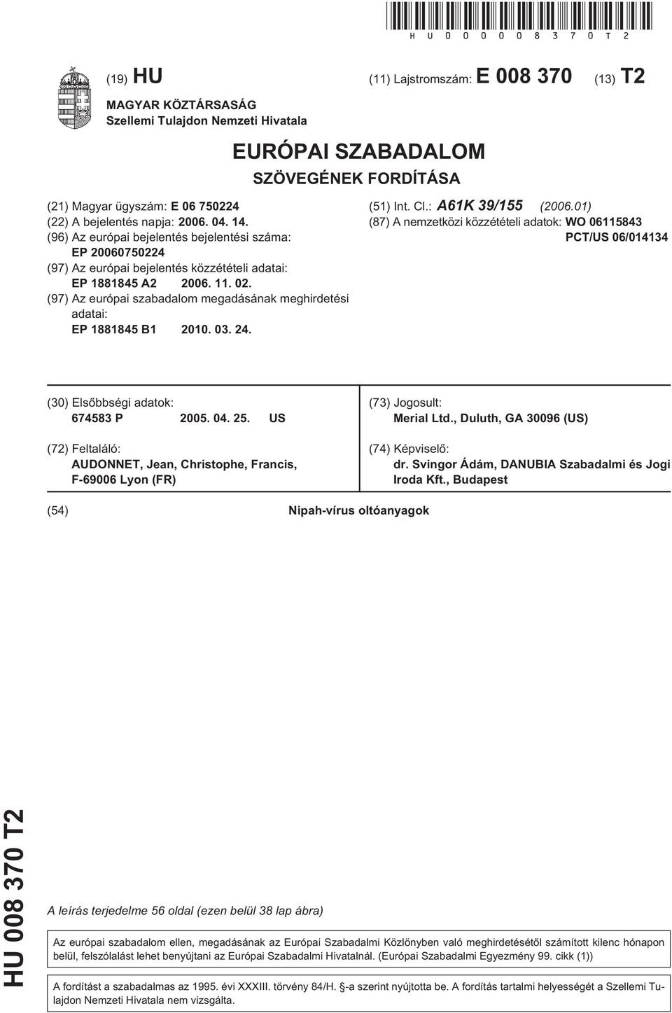 2006. 04. 14. (96) Az európai bejelentés bejelentési száma: EP 20060750224 (97) Az európai bejelentés közzétételi adatai: EP 1881845 A2 2006. 11. 02.