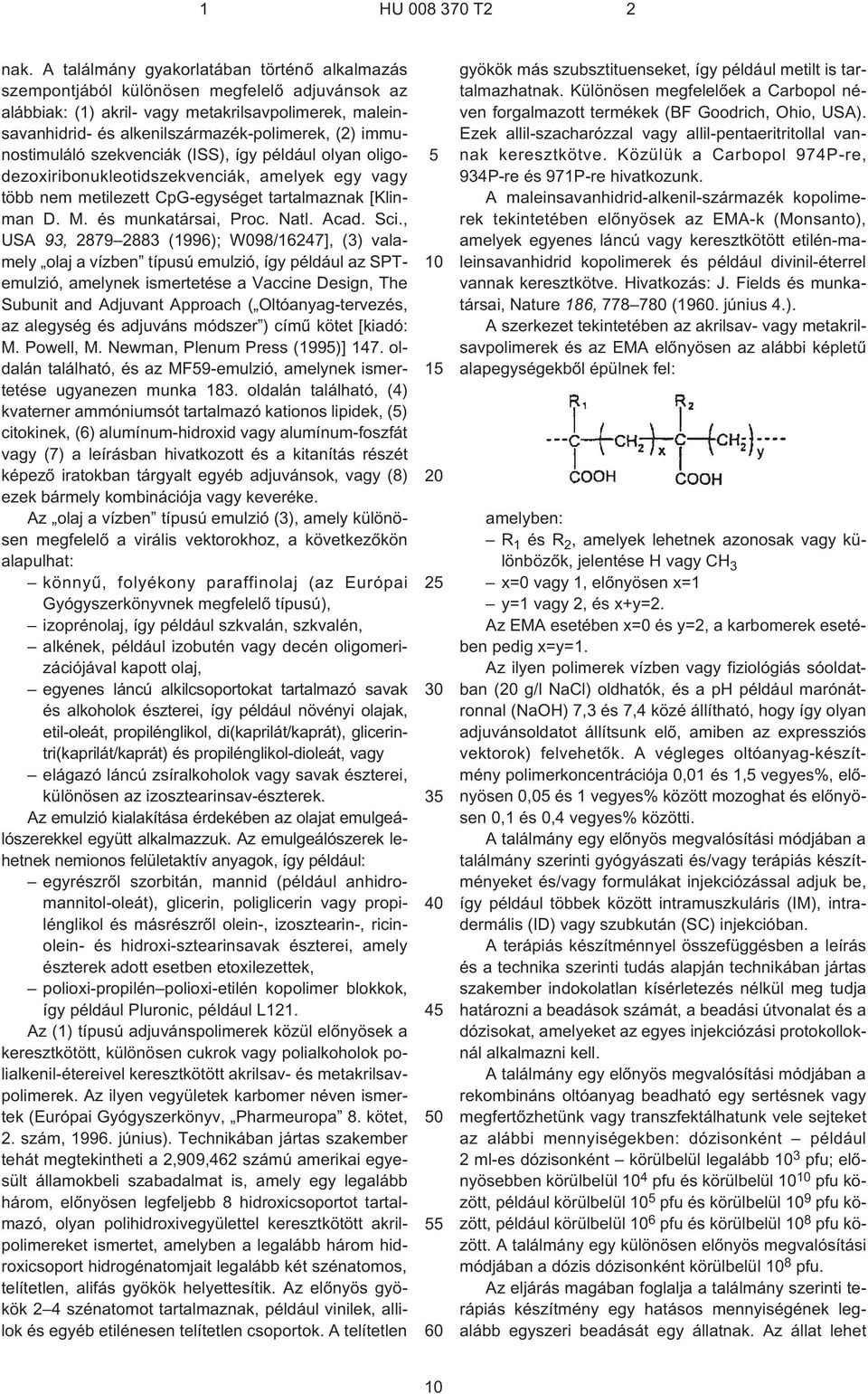 immunostimuláló szekvenciák (ISS), így például olyan oligodezoxiribonukleotidszekvenciák, amelyek egy vagy több nem metilezett CpG-egységet tartalmaznak [Klinman D. M. és munkatársai, Proc. Natl.