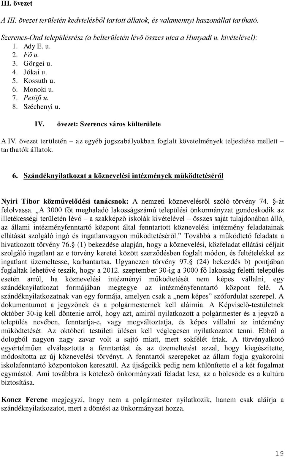 övezet területén az egyéb jogszabályokban foglalt követelmények teljesítése mellett tarthatók állatok. 6.