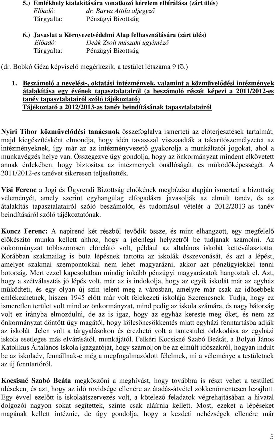 Beszámoló a nevelési-, oktatási intézmények, valamint a közművelődési intézmények átalakítása egy évének tapasztalatairól (a beszámoló részét képezi a 2011/2012-es tanév tapasztalatairól szóló