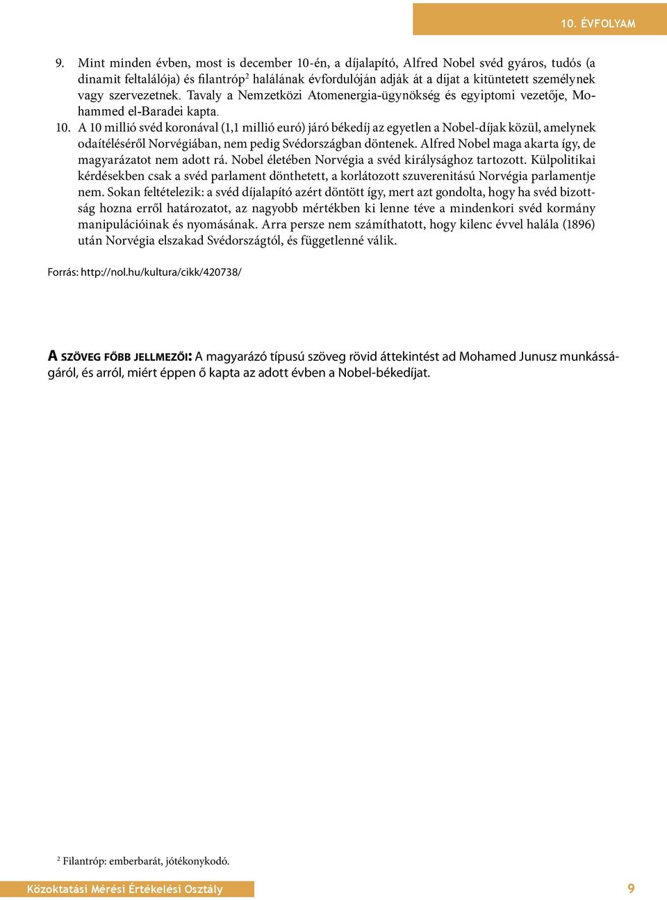 szervezetnek. Tavaly a Nemzetközi Atomenergia-ügynökség és egyiptomi vezetője, Mohammed el-baradei kapta. 1.