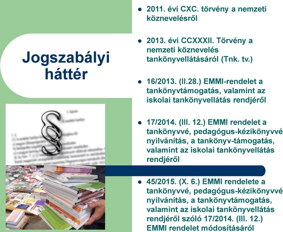 (III. 12.) EMMI rendelet módosításáról 2011. évi CXC. törvény a nemzeti köznevelésről Jogszabályi háttér 2013. évi CCXXXII.