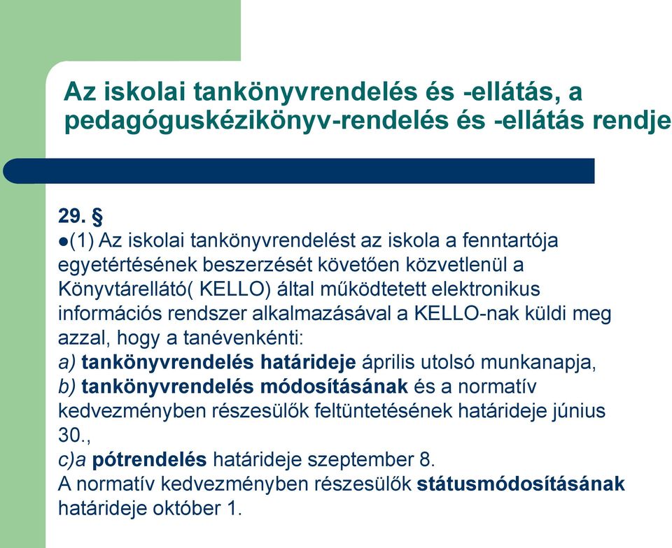 elektronikus információs rendszer alkalmazásával a KELLO-nak küldi meg azzal, hogy a tanévenkénti: a) tankönyvrendelés határideje április utolsó munkanapja,