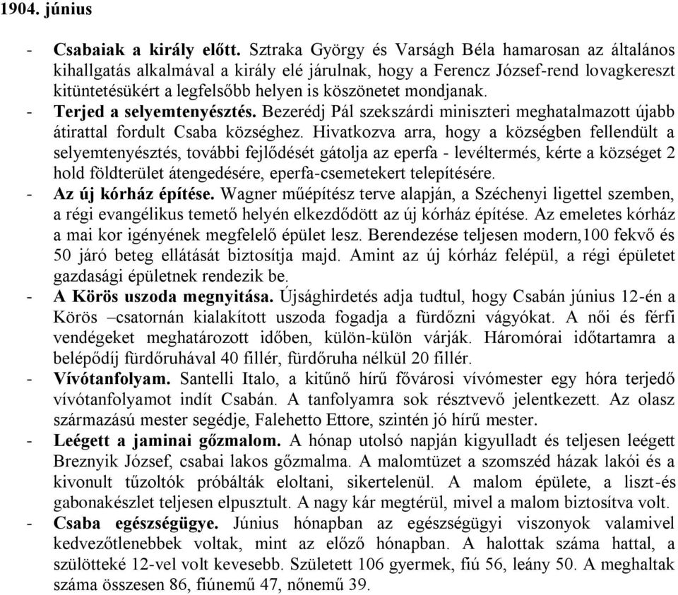 - Terjed a selyemtenyésztés. Bezerédj Pál szekszárdi miniszteri meghatalmazott újabb átirattal fordult Csaba községhez.