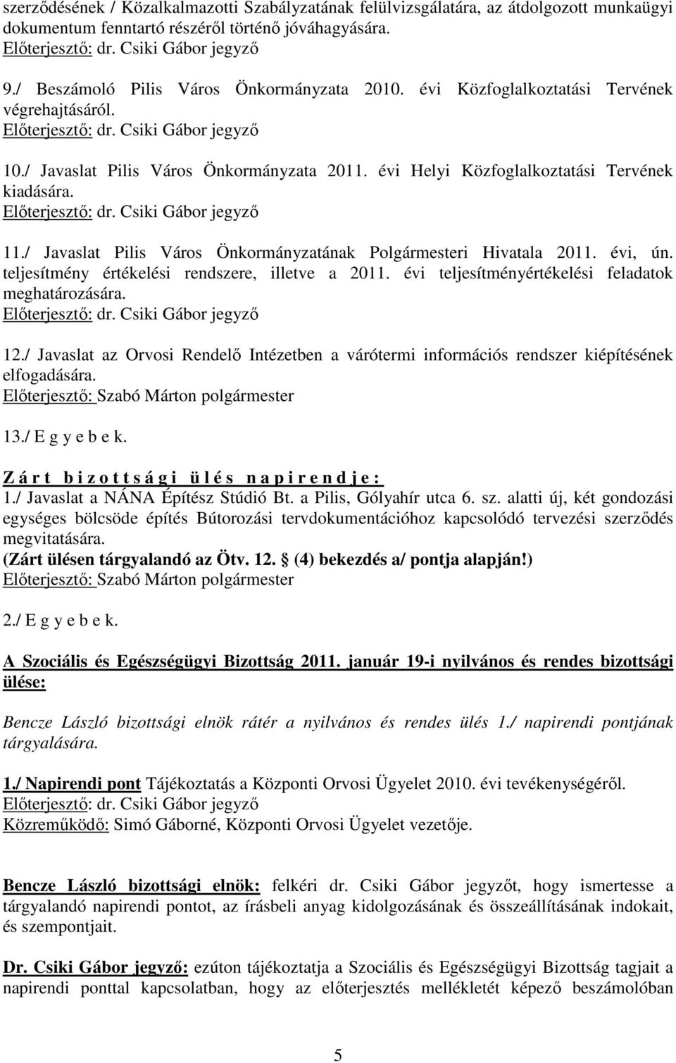 / Javaslat Pilis Város Önkormányzatának Polgármesteri Hivatala 2011. évi, ún. teljesítmény értékelési rendszere, illetve a 2011. évi teljesítményértékelési feladatok meghatározására. 12.