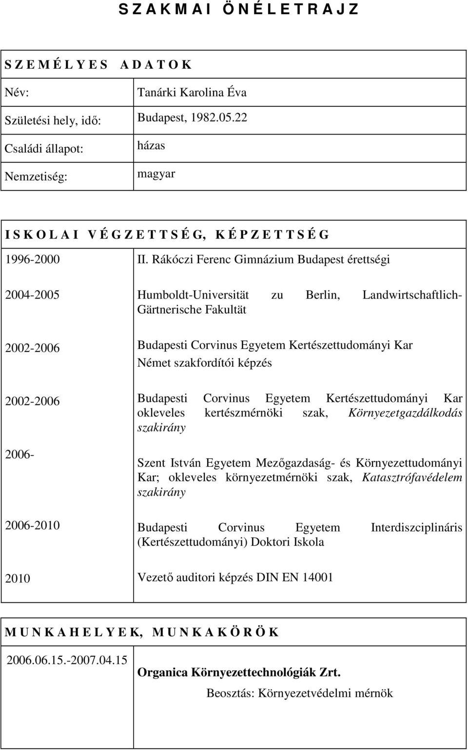 Rákóczi Ferenc Gimnázium Budapest érettségi Humboldt-Universität zu Berlin, Landwirtschaftlich- Gärtnerische Fakultät Budapesti Corvinus Egyetem Kertészettudományi Kar Német szakfordítói képzés