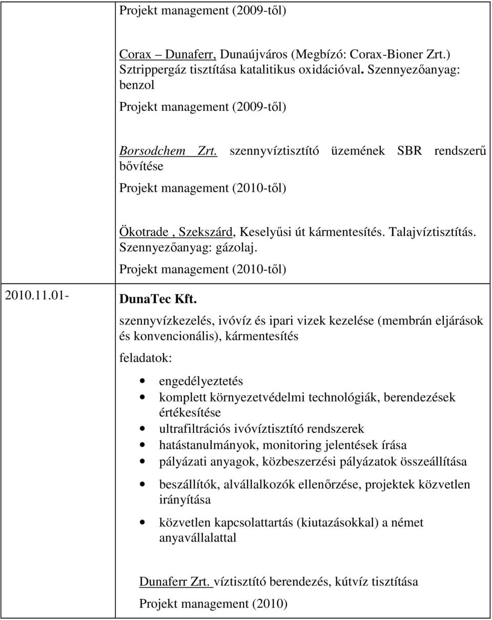 Ökotrade, Szekszárd, Keselyősi út kármentesítés. Talajvíztisztítás. Szennyezıanyag: gázolaj.