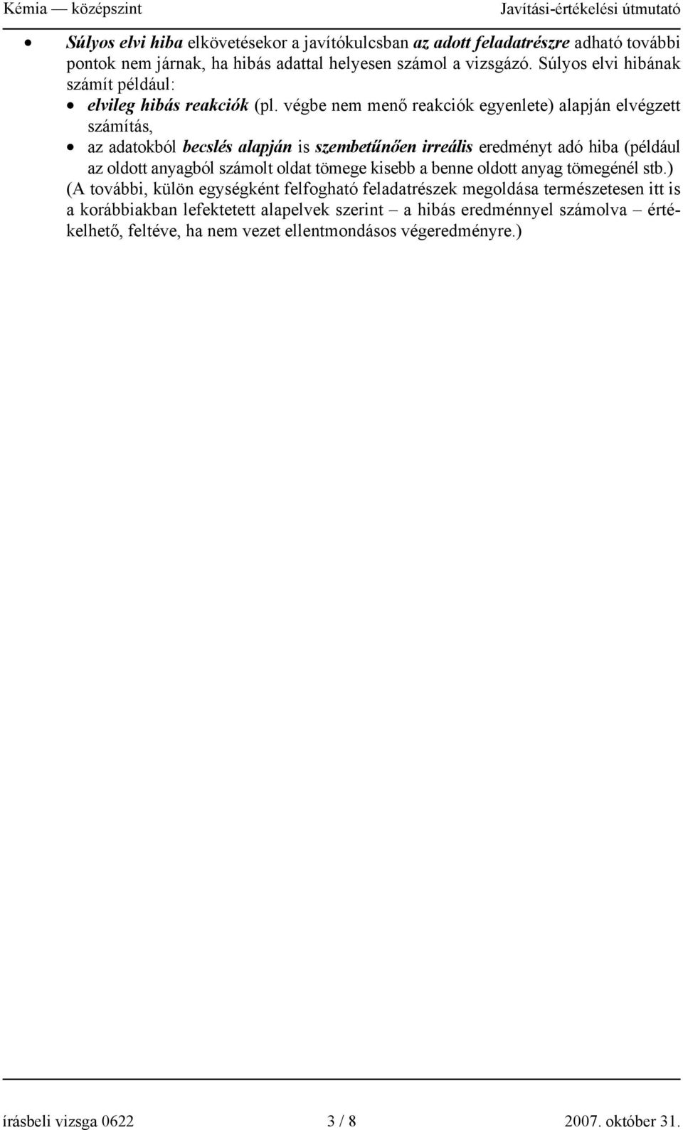 végbe nem menő reakciók egyenlete) alapján elvégzett számítás, az adatokból becslés alapján is szembetűnően irreális eredményt adó hiba (például az oldott anyagból számolt oldat