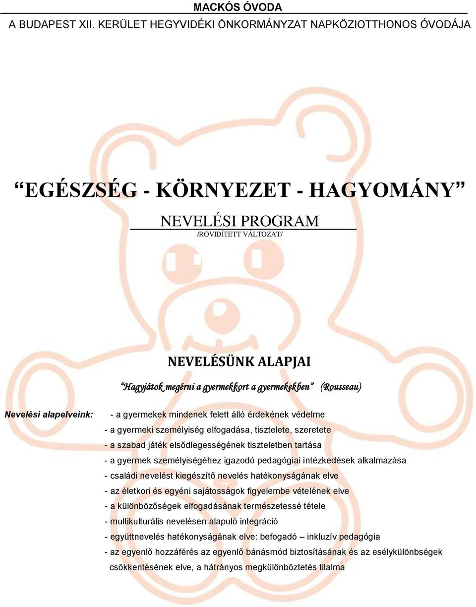 (Rousseau) Nevelési alapelveink: - a gyermekek mindenek felett álló érdekének védelme - a gyermeki személyiség elfogadása, tisztelete, szeretete - a szabad játék elsődlegességének tiszteletben