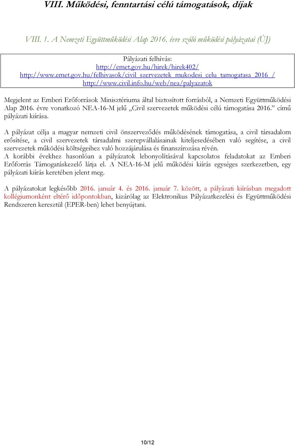 hu/web/nea/palyazatok Megjelent az Emberi Erőforrások Minisztériuma által biztosított forrásból, a Nemzeti Együttműködési Alap 2016.