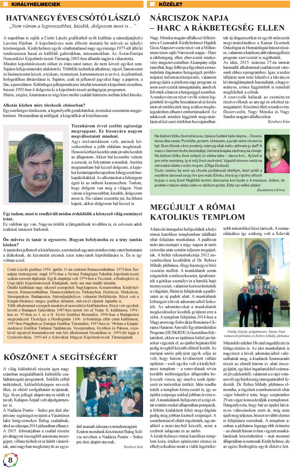 Az Ázsia-Európa Nemzetközi Képzõmûvészeti Társaság 2002-ben állandó tagjává választotta. Minden képzõmûvészeti stílust és irányzatot ismer, de nem követi egyiket sem.