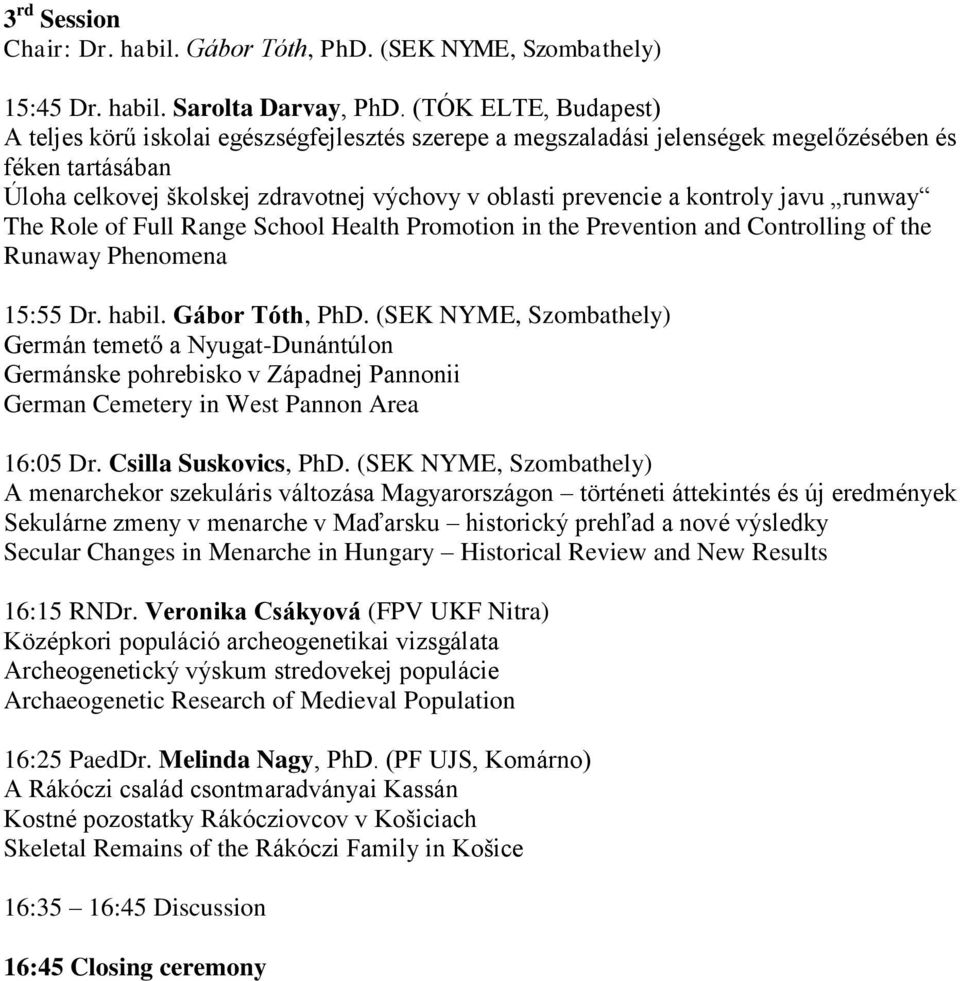 kontroly javu runway The Role of Full Range School Health Promotion in the Prevention and Controlling of the Runaway Phenomena 15:55 Dr. habil. Gábor Tóth, PhD.