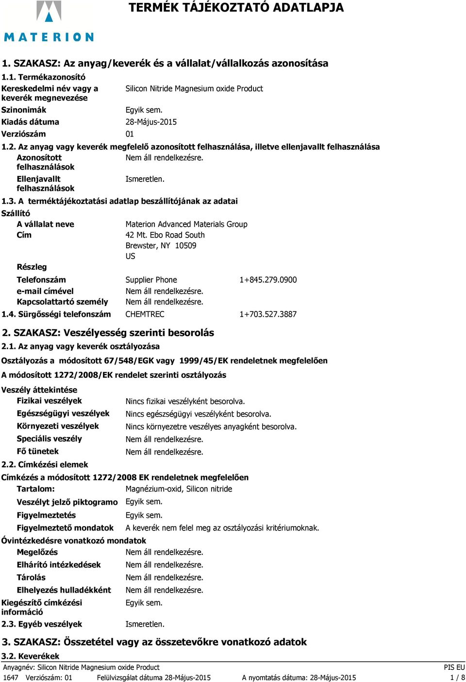 A terméktájékoztatási adatlap beszállítójának az adatai Szállító A vállalat neve Cím Részleg Materion Advanced Materials Group 42 Mt.