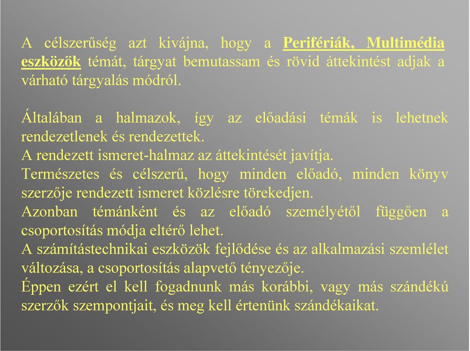 Természetes és célszerű, hogy minden előadó, minden könyv szerzője rendezett ismeret közlésre törekedjen.