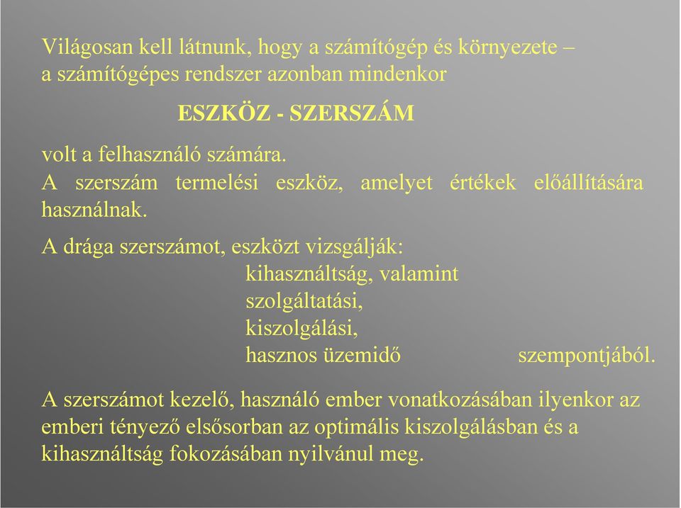 A drága szerszámot, eszközt vizsgálják: kihasználtság, valamint szolgáltatási, kiszolgálási, hasznos üzemidő szempontjából.